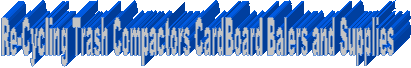 Re-Cycling Trash Compactors CardBoard Balers and Supplies
